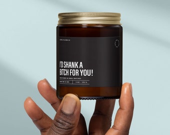 I'd Shank A Bitch For You Candle, Galentines Gifts For Friends, Funny Dark Humor Candle, Best Friend Gift, Soul Sister Candle, SS93
