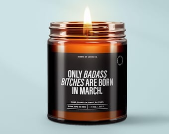 Only Badass Bitches Are Born in March - Aries Gift, Birthday Candle, Funny Birthday Gifts For Her, Pisces Candle, Best Friend Gift, | SS315