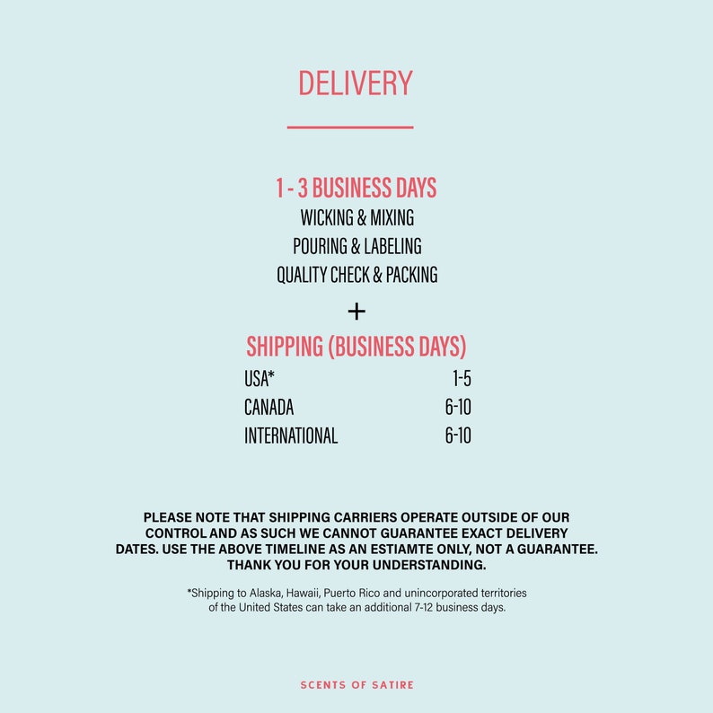 May include: A graphic showing estimated delivery times for orders. The graphic shows that orders take 1-3 business days to process and then 1-5 business days to ship to the USA, 6-10 business days to ship to Canada, and 6-10 business days to ship internationally. The graphic also includes the text "Shipping (Business Days)" and "Scents of Satire".