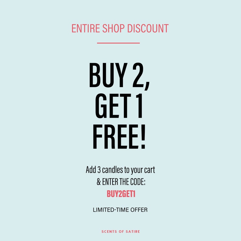 May include: Buy 2, Get 1 Free!  Add 3 candles to your cart and enter the code BUY2GET1 for a limited-time offer.  Scents of Satire.