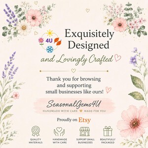 May include: A decorative card featuring floral illustrations in pink, purple, and green. Text reads: Exquisitely Designed and Lovingly Crafted, Thank you for browsing and supporting small businesses like ours!, SeasonalGems4U, Handmade with care, Made for you, Proudly on Etsy, Quality Materials, Handmade with care, Support Small Businesses, Beautifully Packaged.