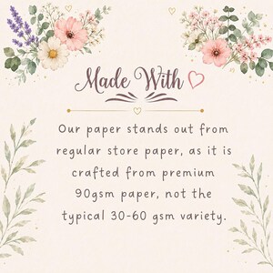 May include: A cream-colored informational card featuring floral illustrations in pink, white, and purple. The text reads: Made With, Our paper stands out from regular store paper, as it is crafted from premium 90gsm paper, not the typical 30-60 gsm variety.
