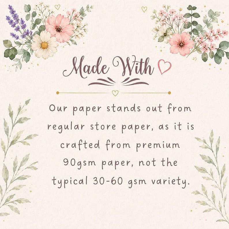 May include: A cream-colored informational card featuring floral illustrations in pink, white, and purple. The text reads: Made With, Our paper stands out from regular store paper, as it is crafted from premium 90gsm paper, not the typical 30-60 gsm variety.