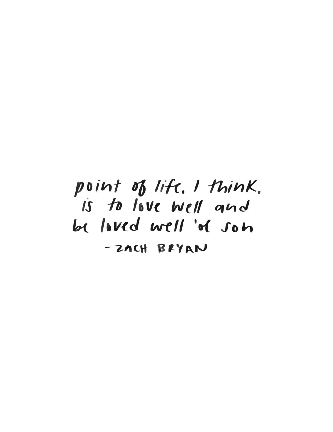 Zach Bryan Quote Digital Print point of Life, I Think, is to Love Well