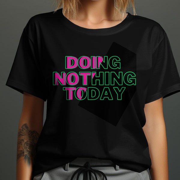 Bold Graphic T-Shirt with DOING NOTHING TODAY Motivational Message, Unisex Tee