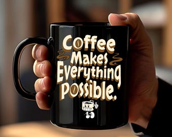 Coffee Makes Everything Possible Mug, Funny Black Ceramic Cup