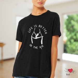Life is Better in the Air Aerialist T Shirt Gift for Aerial Silk Artist Aerial Fitness Shirt Aerial Mom Gift Fun Workout T Circus Mom Gift