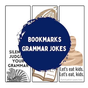 May include: Three bookmarks with a blue circle that says "Bookmarks Grammar Jokes". The bookmark on the left has a drawing of an Egyptian pharaoh with a cobra on his head and the text "Silent judging your grammar". The bookmark in the middle has a drawing of an open book. The bookmark on the right has a drawing of a mummy and the text "Let's eat kids. Let's eat, kids. Punctuation saves lives."