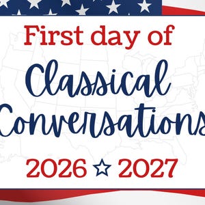 May include: A white rectangular sign with the text "First day of Classical Conversations" in red and blue. The years "2026" and "2027" are also displayed. The background features an American flag.