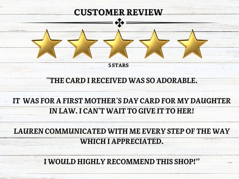 May include: A customer review graphic with five gold stars. The text reads: "The card I received was so adorable. It was for a first Mother's Day card for my daughter in law. I can't wait to give it to her!"