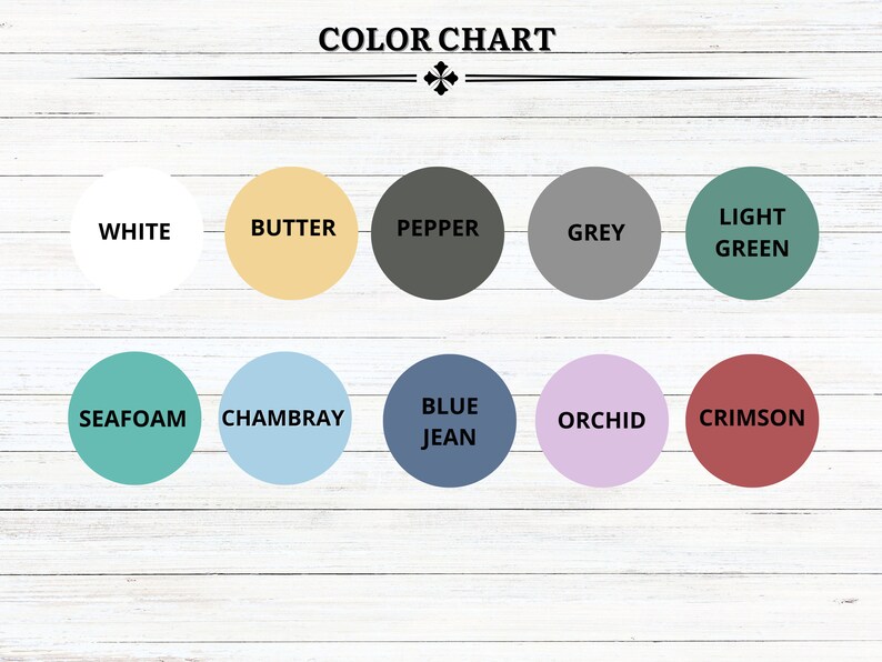 May include: Color chart with 10 color swatches, each with a name. The colors are: white, butter, pepper, grey, light green, seafoam, Chambray, blue jean, orchid, and crimson.