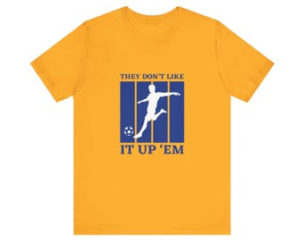 They Don't Like It Up 'Em Football T-shirtFootball, Soccer, Premier League Gifts, Christmas Present