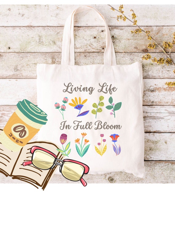 Life in Full Bloom Tote Living Life Birthday Gift Gift for Gardner Nature Lovers Flower Lovers Blooming Flowers Librarian Mom Gift Etsy