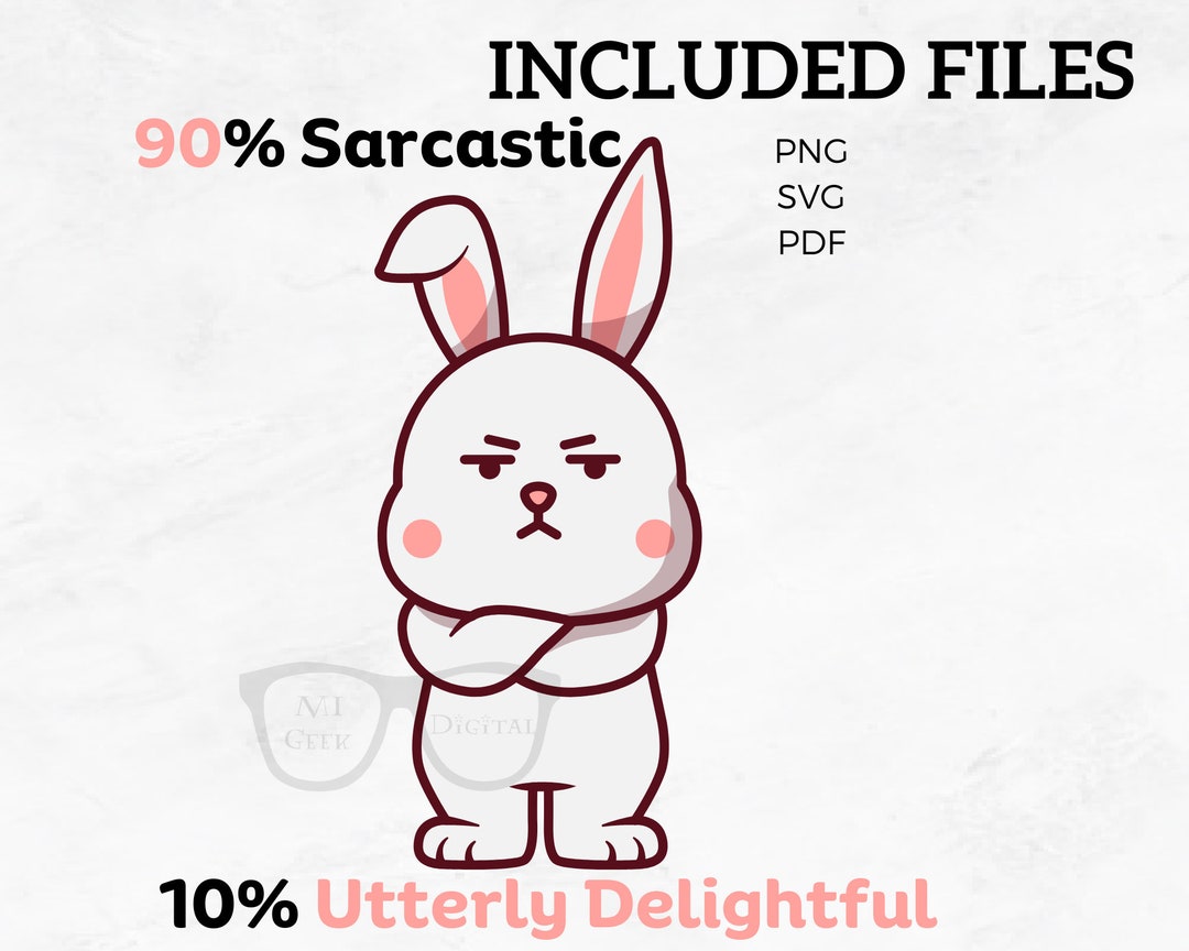 Sarcastic Bunny PNG,SVG and PDF Files Cricut/silhouette/solo