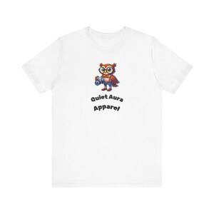 Owl Graphic Tee - Quiet Aura Apparel, Funny T-Shirt, Nature Lover Gift, Unisex Shirt, Casual Wear, Owl Lover Gift