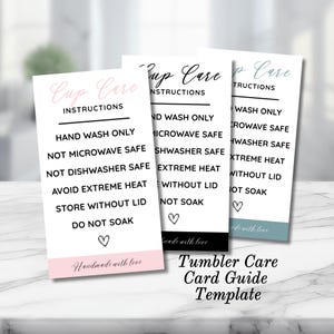 May include: Three printable cards with instructions for caring for a cup. The cards are pink, white, and blue. The text on the cards reads "Cup Care Instructions", "Hand Wash Only", "Not Microwave Safe", "Not Dishwasher Safe", "Avoid Extreme Heat", "Store Without Lid", "Do Not Soak", "Handmade with Love". The text on the bottom card reads "Tumbler Care Card Guide Template".