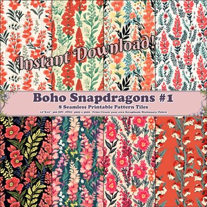 May include: Eight digital paper designs featuring a seamless pattern of pink and red snapdragons with green leaves on a variety of backgrounds. The text "Boho Snapdragons #1" is at the top of the image. The text "Instant Download" is at the top of the image. The text "8 Seamless Printable Pattern Tiles" is below the title. The text "12"X12" 300 DPI JPEG 3600 x 3600 - Print/Create your own Scrapbook/Stationary/Fabric" is below the text "8 Seamless Printable Pattern Tiles".