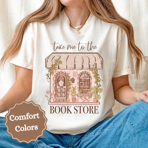 Take Me To The Book Store Comfort Colors T-Shirt, Book Lover Shirt, Bookish Tee, Librarian Lover Shirt, Gift For Book Lover, Reading Shirt