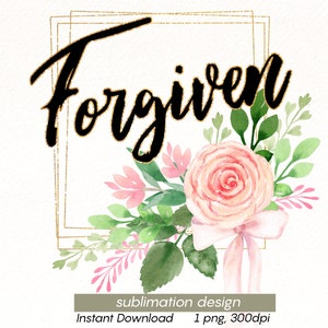 Téléchargement de sublimation pardonné, Floral Png, Bible cite Jean 1: 9, png chrétien, verset de la Bible, téléchargement numérique de conception de chemise de baptême.
