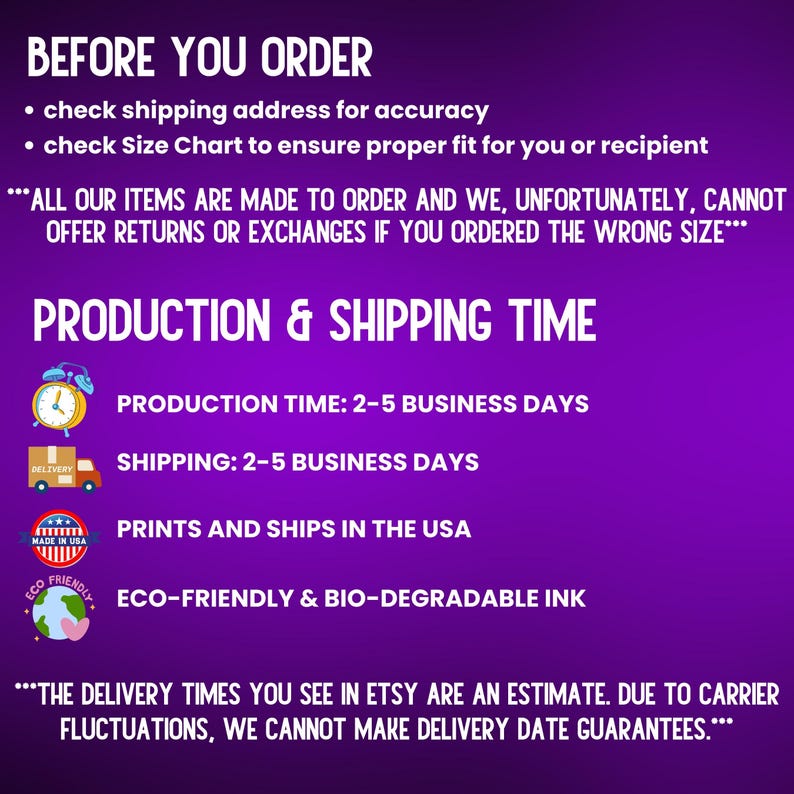 May include: A purple graphic with white text detailing order instructions, production, and shipping times. The text includes information about checking the shipping address, size chart, and return policy. It also states that prints and ships in the USA.
