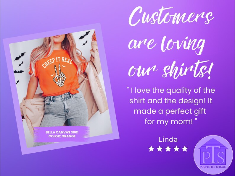 May include: A woman wearing an orange t-shirt with the text "CREEP IT REAL" and a skeleton hand peace sign graphic. The shirt is a Bella Canvas 3001. The image includes a customer review that says "I love the quality of the shirt and the design! It made a perfect gift for my mom!" by Linda.