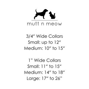 May include: Black and white silhouette of a dog and cat with the text "mutt n meow" above them. Below the silhouettes is a chart listing sizes for 3/4 inch and 1 inch wide collars in inches.