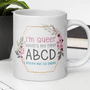 I&#39;m Queer, What&#39;s my type? Anyone but Cis-dudes - White Pansexual mug - LGBTQIA+ coffee cup