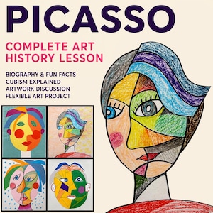 May include: An educational art resource titled PICASSO COMPLETE ART HISTORY LESSON. The text includes BIOGRAPHY & FUN FACTS, CUBISM EXPLAINED, ARTWORK DISCUSSION, and FLEXIBLE ART PROJECT. It features five colorful, cubist-style portrait drawings.