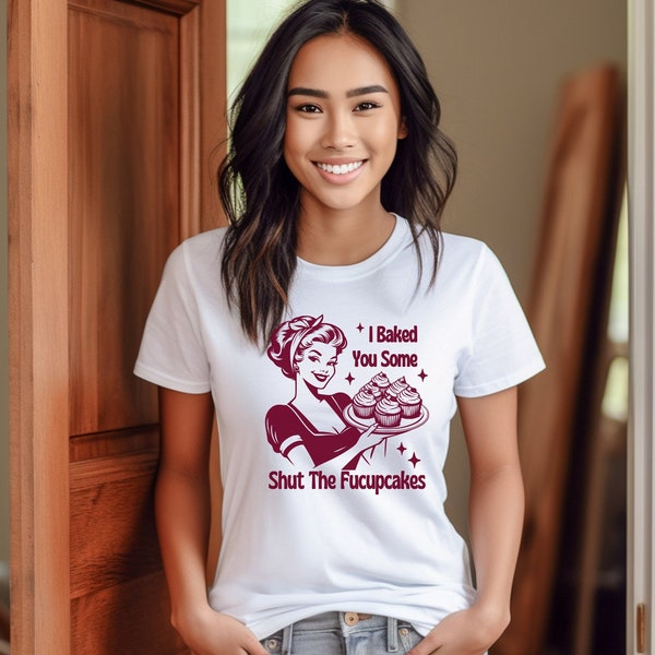 I Baked You Some Shut The Fucupcakes Shirt, Baking Gift For Mom, Baking Shirt, Funny Mom Shirt, Bakery Shirt, Funny Baking T-shirt