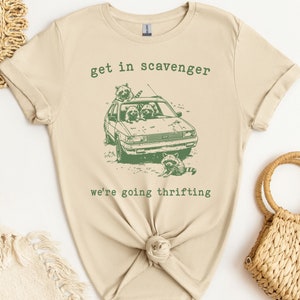 Get In Scavenger We Are Going Thrifting Shirt, Funny Raccoon Shirt,  Trash Panda Shirt, Raccoon Shirt, Raccoons On The Car Shirt