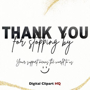 May include: A white background with gold glitter accents and the text "THANK YOU for stopping by" in black. Below the text is a smiley face and the text "Your support means the world to us". At the bottom of the image is the text "Digital Clipart HQ" in black with the word "HQ" in red.