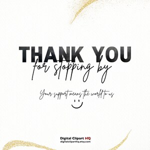 May include: A digital graphic with the words "THANK YOU" in bold black letters above the phrase "for stopping by" in a handwritten style. The text "Your support means the world to us" is below, with a smiley face. Gold glitter accents the white background.