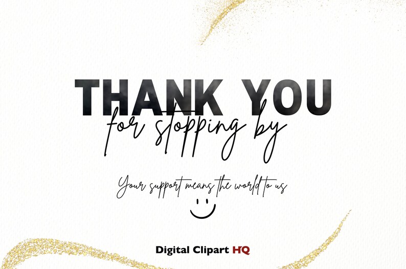 Op de afbeelding: Een witte achtergrond met de tekst "THANK YOU for stopping by" in het zwart. Daaronder staat in cursief "Your support means the world to us" met een smiley. Gouden glitter accentueert het ontwerp.
