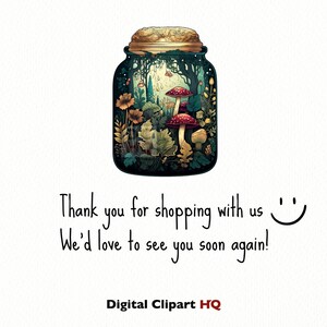 May include: A glass jar with a cork lid filled with a miniature forest scene. The scene includes trees, mushrooms, and flowers. The text "Thank you for shopping with us :) We'd love to see you soon again!" is written below the jar. The text "Digital Clipart HQ" is written below the text.
