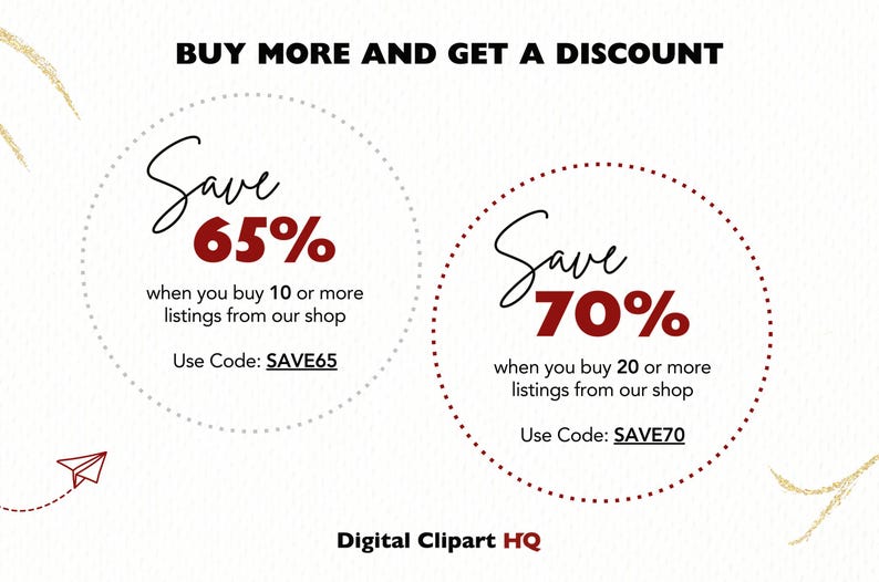 May include: A white background with two red circles with dotted borders. The circles contain the text "Save 65%" and "Save 70%" with the text "when you buy 10 or more listings from our shop Use Code: SAVE65" and "when you buy 20 or more listings from our shop Use Code: SAVE70" below the percentages. The text "BUY MORE AND GET A DISCOUNT" is at the top of the image. The text "Digital Clipart HQ" is at the bottom of the image.