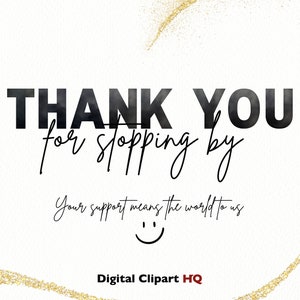 May include: A white background with gold glitter accents. The text "THANK YOU for stopping by" is in black. Below the text is a handwritten message that says "Your support means the world to us". A smiley face is below the handwritten message. The text "Digital Clipart HQ" is in red at the bottom of the image.