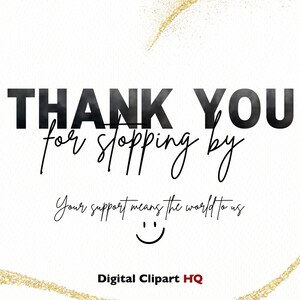 May include: A white background with gold glitter accents. The text "THANK YOU for stopping by" is in black with a white outline. Below the text is a handwritten message that says "Your support means the world to us" with a smiley face. The text "Digital Clipart HQ" is in red and black.