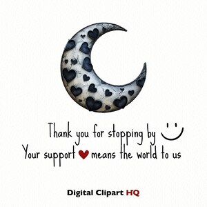 May include: A white crescent moon with black hearts on it. The text "Thank you for stopping by" and "Your support means the world to us" is below the moon. A smiley face is next to the first line of text. The text "Digital Clipart HQ" is at the bottom of the image.