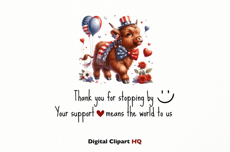 Puede incluir: Una vaca de las tierras altas de dibujos animados linda con un sombrero y una bufanda rojo, blanco y azul, sosteniendo un coraz&oacute;n rojo. La vaca est&aacute; rodeada de globos y corazones rojo, blanco y azul. El texto "Thank you for stopping by" y "Your support means the world to us" est&aacute; debajo de la vaca. El texto "Digital Clipart HQ" est&aacute; en la parte inferior de la imagen.