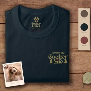 Living The Cocker Life T-Shirt — Cocker Spaniel Dog Lover Gift — Organic Cotton — Unique Original Design — 6 Colour Options