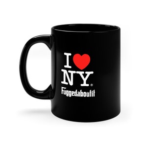 I LOVE NY &quot;fuggedaboutit&quot; coffee mug, New York, Heart,  NYC, Italian, The Godfather, 11 Oz