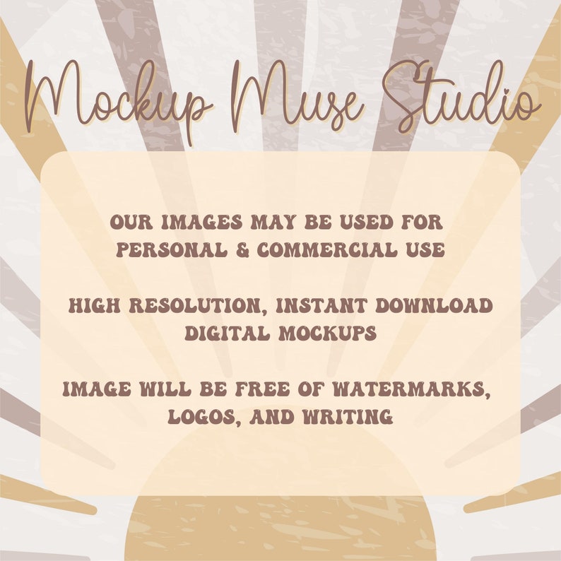 May include: A digital mockup design with a beige and brown color scheme. The text "Mockup Muse Studio" is at the top of the image. The text "OUR IMAGES MAY BE USED FOR PERSONAL & COMMERCIAL USE" is in the middle of the image. The text "HIGH RESOLUTION, INSTANT DOWNLOAD DIGITAL MOCKUPS" is below the middle text. The text "IMAGE WILL BE FREE OF WATERMARKS, LOGOS, AND WRITING" is at the bottom of the image.
