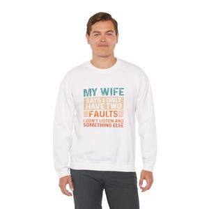 Witty Couple Sweatshirt - &#39;My Wife Says I Only Have Two Faults&#39; Humor, Unisex Gift for Anniversaries, Birthdays, or Just Because