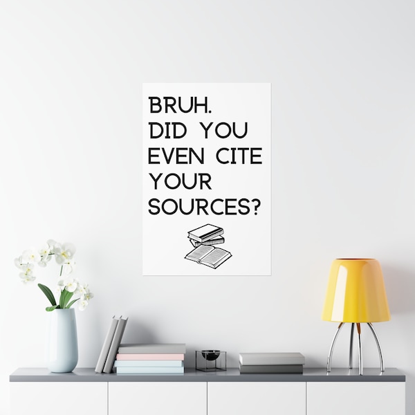 Bruh Did You Even Cite Your Sources English Poster 24X36 | English Classroom Decor | Gift for English Teacher | Classroom Decoration