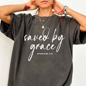 Saved by Grace Christian T-Shirt, Ephesians 2:8 Religious Tee, Unisex Garment-Dyed Shirt, Gospel Gift, Bible Verse Apparel, Christian