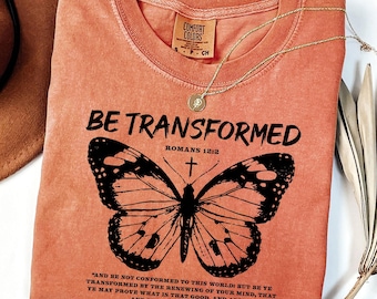 Be Transformed Butterfly Unisex Garment-Dyed T-shirt, Christian Bible Quote Tee Shirt, Faith Tee Gift, Romans 12:2 Shirt, Religious Tshirt