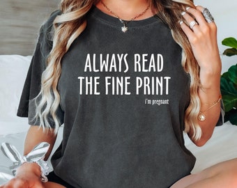 Always Read the Fine Print I'm Pregnant, New Mom Shirt, Mom Shirt, Funny Pregnancy Annoucement Shirt, Baby Reveal Shirt, Mom Gift