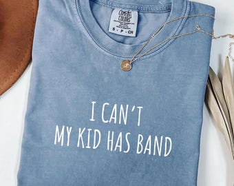 Band Mom Shirt, I Can't My Kid Has Band Tee, Funny Marching Parent Top