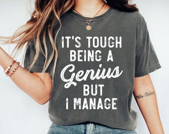 Funny Genius Comfort Colors T-Shirt: Sarcastic Humor Tee, Witty Quote