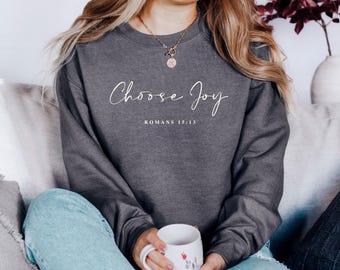 Choose Joy Sweatshirt, Romans 15:13 Bible Verse, Christian Gift